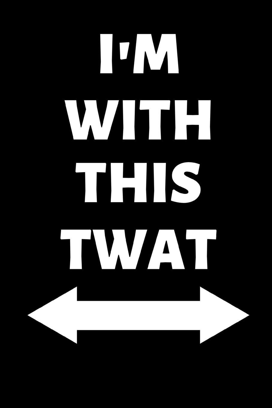 I'm with this Twat: Lined Funny Office Notebook, Journal, notepad to write in. Funny gift or alternative to a card