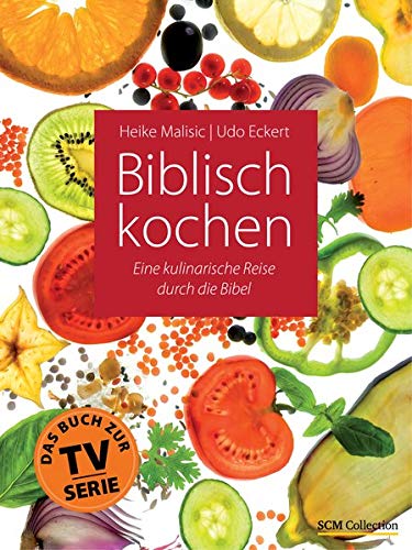 Biblisch kochen: Eine kulinarische Reise durch die Bibel Biblisch kochen: Eine kulinarische Reise durch die Bibel