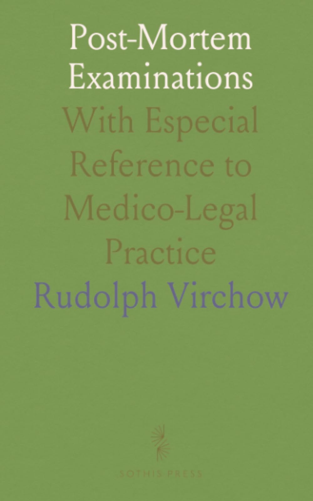 Post-Mortem Examinations: With Especial Reference to Medico-Legal Practice