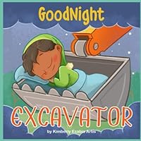Goodnight Excavator 1676490140 Book Cover