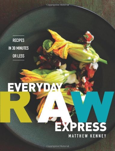 Everyday Raw Express: Recipes in 30 Minutes or Less by