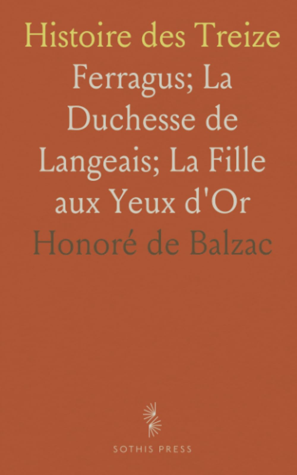 Histoire des Treize: Ferragus; La Duchesse de Langeais; La Fille aux Yeux d'Or