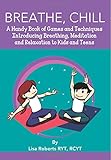 Breathe, Chill: A Handy Book of Games and Techniques Introducing Breathing, Meditation and Relaxation to Kids and Teens