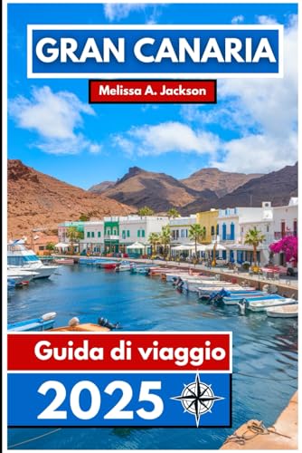 Gran Canaria Guida di viaggio 2025: Scopri spiagge assolate, paesaggi vulcanici, cultura vivace e gemme nascoste nel paradiso atlantico spagnolo