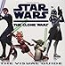 Star Wars: The Clone Wars: The Visual Guide
