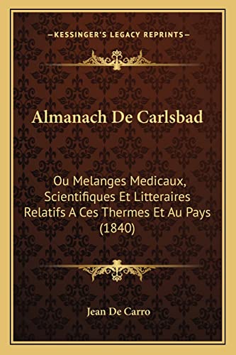 Almanach De Carlsbad: Ou Melanges Medicaux, Scientifiques Et Litteraires Relatifs A Ces Thermes Et Au Pays (1840) (French Edition)