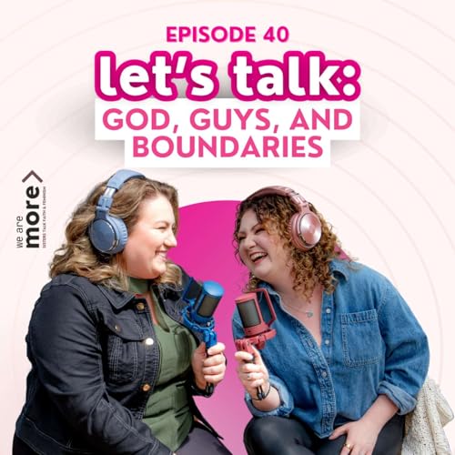Page de couverture de Ep. 40: Let's Talk: God, Guys, and Boundaries