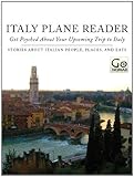 Italy Plane Reader - Get Psyched About Your Upcoming Trip to Italy: Stories About Italian People, Places and Eats (GoNomad Plane Readers Book 1)