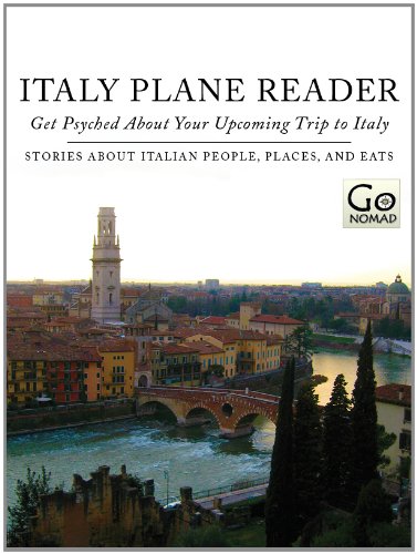 Italy Plane Reader - Get Psyched About Your Upcoming Trip to Italy: Stories About Italian People, Places and Eats (GoNomad Plane Readers Book 1)