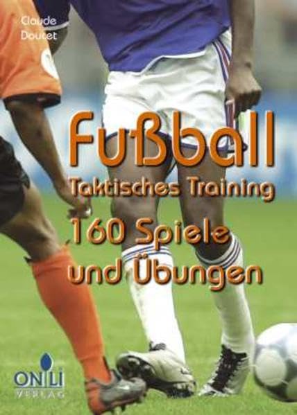 Fussball - Taktisches Training: 160 Spiele und Übungen