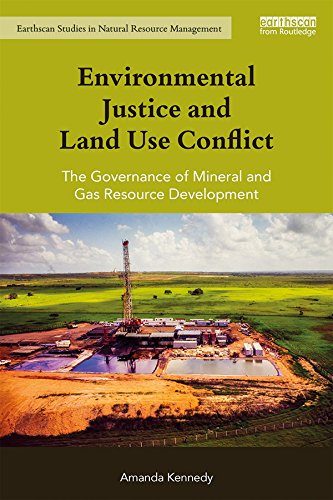 Environmental Justice and Land Use Conflict: The governance of mineral and gas resource development (Earthscan Studies in Natural Resource Management)      1st Edition, Kindle Edition