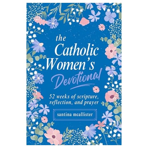 The Catholic Woman’s Devotional: 52 Weeks of Scripture, Reflection, and Prayer