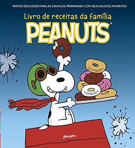 O Livro de Receitas da Família Peanuts: Pratos deliciosos para as crianças prepararem com seus adultos favoritos