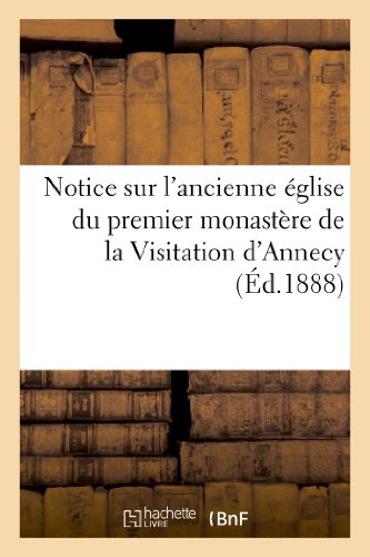 Notice sur l'ancienne église du premier monastère de la Visitation d'Annecy (Religion) (French Edition)
