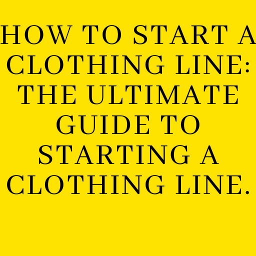 How to Start a Clothing Line The Ultimate Guide to Starting a Clothing