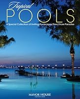 Tropical Pools: A Special Collection of Dramatic Pools... Built to Inspire 0979623979 Book Cover