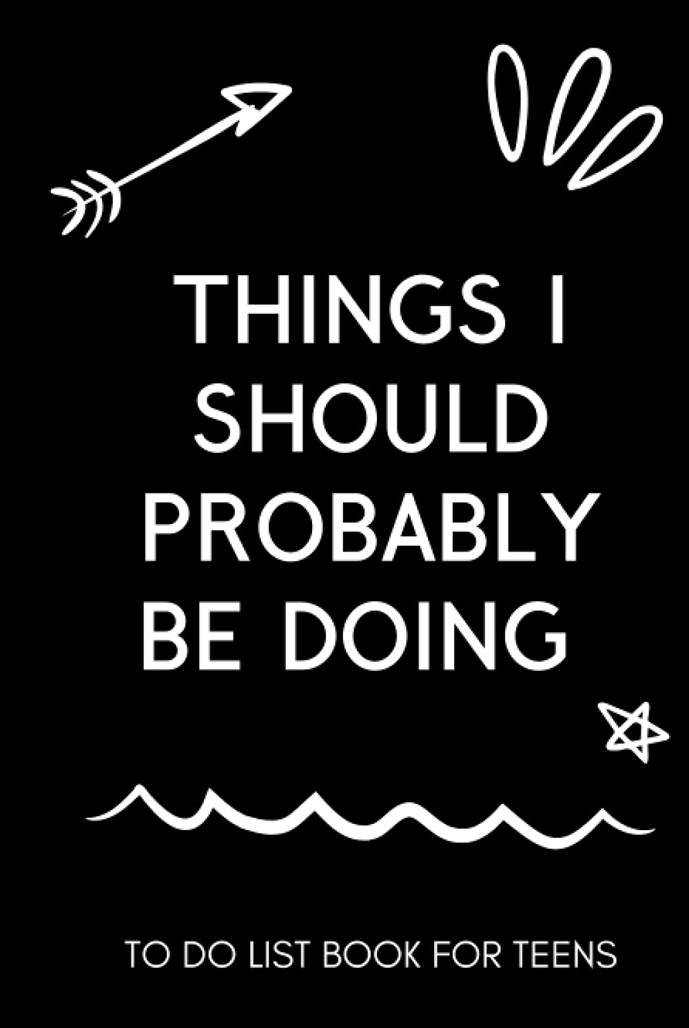 Things I Should Probably Be Doing: To Do List Book for Teens: Daily Planner for Teenage Boys and Girls, Everyday Checklist Journal for School or College, Teen Organizer for Studying, Chores and Goals