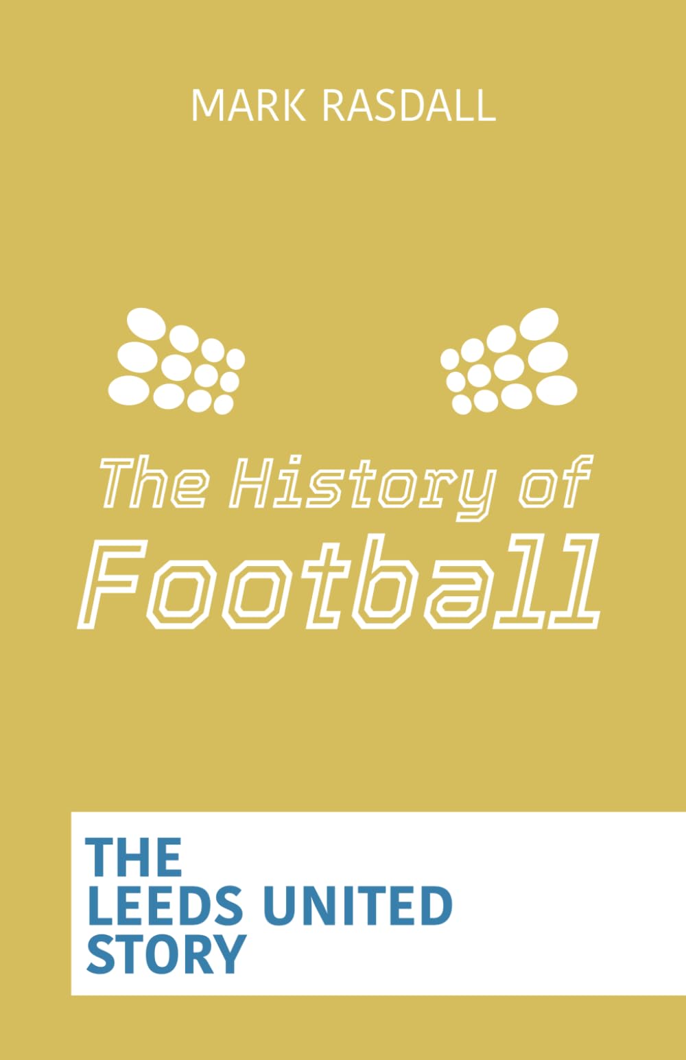 The History of Football: The Leeds United Story
