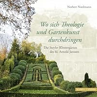 Wo Sich Theologie Und Gartenkunst Durchdringen: Die Steyler Klostergarten Des Hl. Arnold Janssen 379542318X Book Cover
