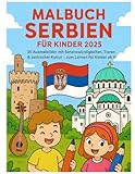 Malbuch Serbien für Kinder 2025: 20 Ausmalbilder mit Sehenswürdigkeiten, Tieren & serbischer Kultur – zum Lernen für Kinder ab 4 Jahren