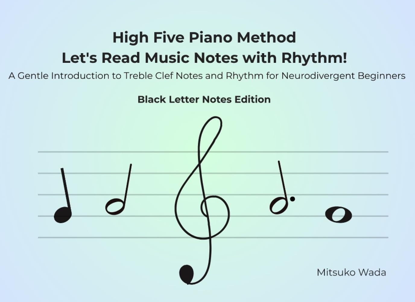 High Five Piano Method Let's Read Music Notes with Rhythm!: A Gentle Introduction to Treble Clef Notes and Rhythm for Neurodivergent Beginners-Black Letter Notes Edition-
