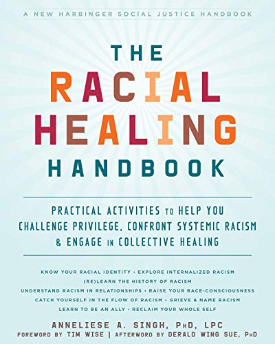 The Racial Healing Handbook: Practical Activities to Help You Challenge Privilege, Confront Systemic Racism, and Engage in Collective Healing (The Social Justice Handbook Series)