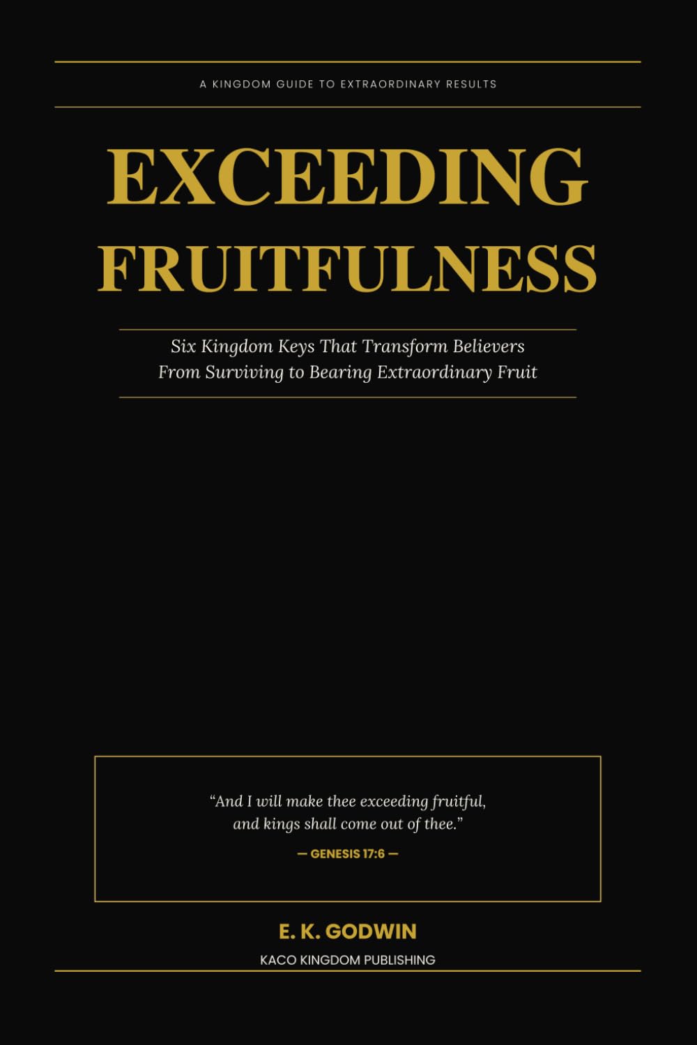 Exceeding Fruitfulness: Six Kingdom Keys That Transform Believers From Surviving to Bearing Extraordinary Fruit