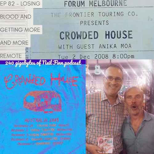 Ep 82 - Losing Blood & Getting More & More Remote (Crowded House Melbourne, 2 Dec 2008, pt 2/2)