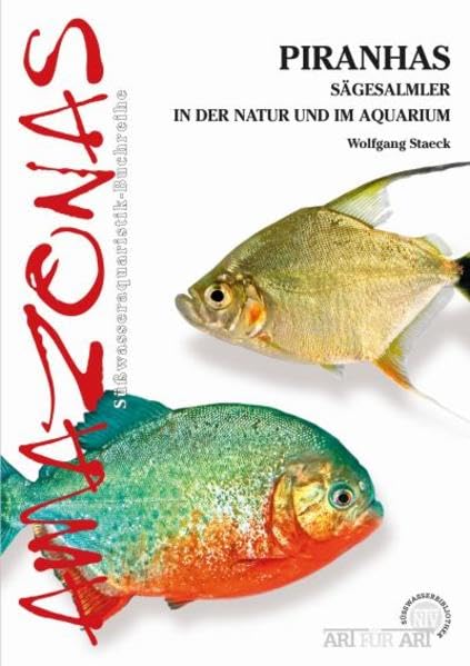 Piranhas: Sägesalmler in der Natur und im Aquarium (Buchreihe Art...