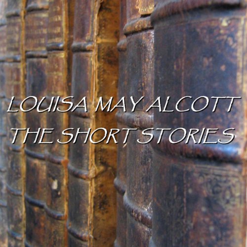 Louisa May Alcott The Short Stories (Audio Download) Louisa May