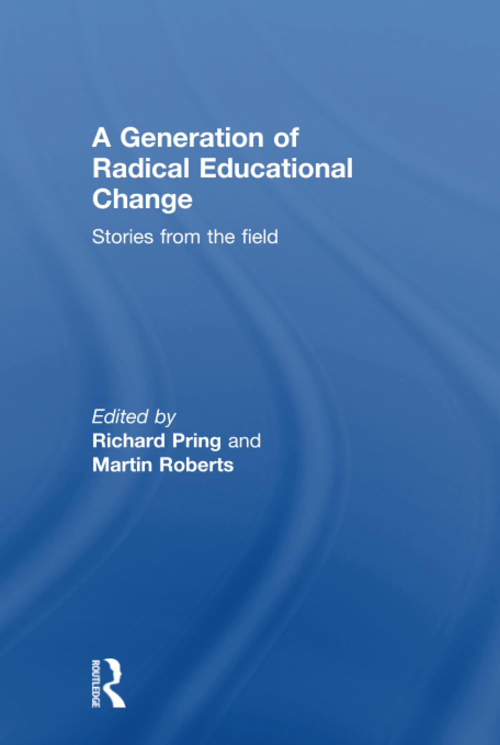 A Generation of Radical Educational Change: Stories from the field