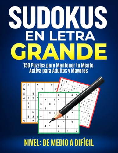 Sudokus para Adultos en Letra Grande: Libro con 150 Sudokus de Nivel Medio a Difícil para Adultos y Mayores Para la Mejora Gradual de las Habilidades en Sudoku (Sudokus Letra Grande)