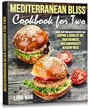 Mediterranean Bliss : Cookbook for Two. Inspire a Sense of Joy, Togetherness and Conviviality in Every Meal