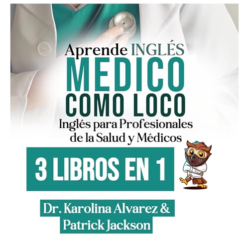 Enjoy Aprende Ingl&amp;eacute;s M&amp;eacute;dico Como Loco [Learn Medical English Like Crazy] from Dr. Karolina Alvarez, Patrick Jackson episode artwork
