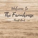 Welcome To The Farmhouse Guest Book: For Guests To Sign and Share Their Experiences