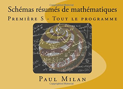 Télécharger Schémas résumés de mathématiques: Première S - Tout le programme livre En ligne