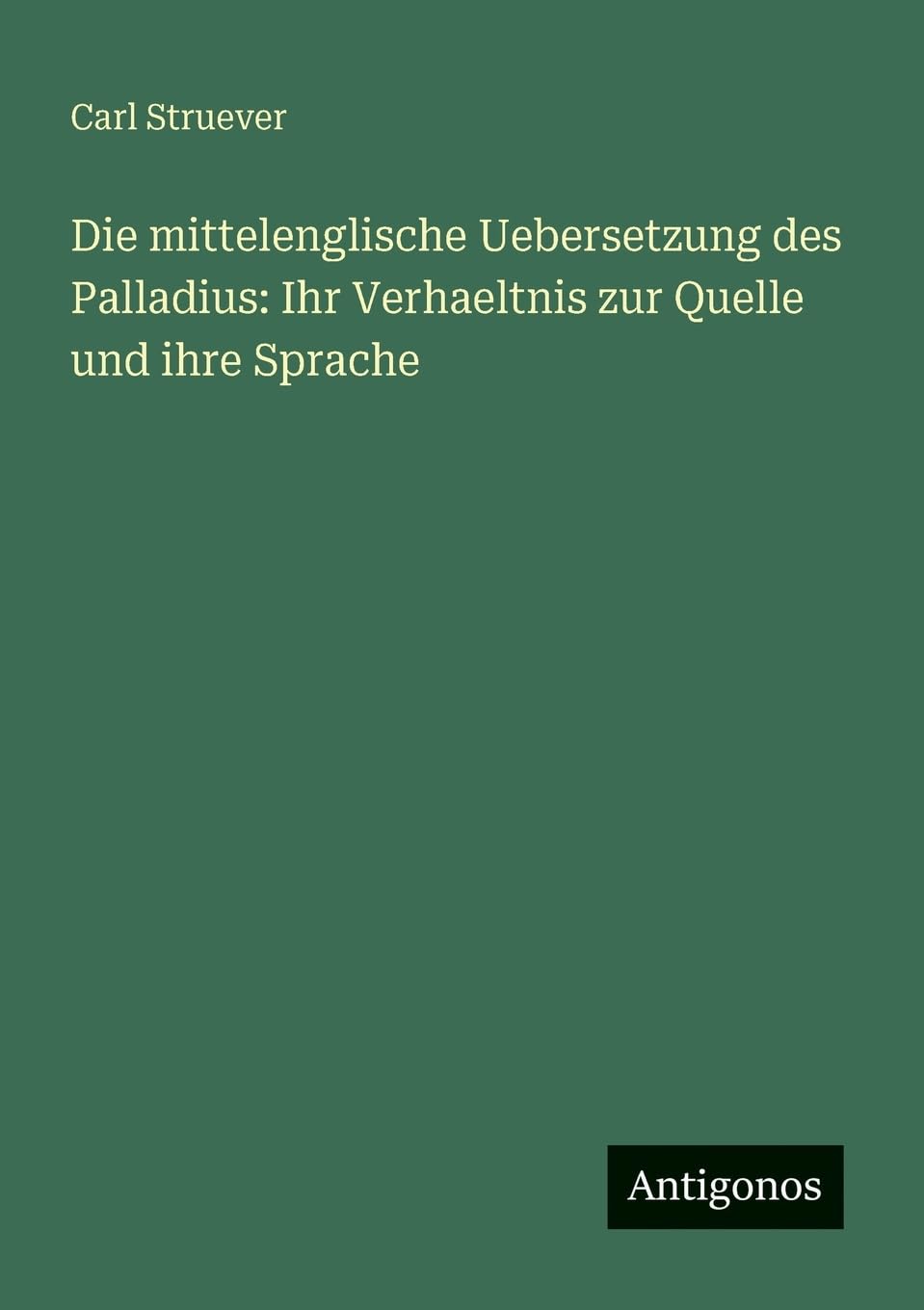 Die mittelenglische Uebersetzung des Palladius: Ihr Verhaeltnis zur Quelle und ihre Sprache