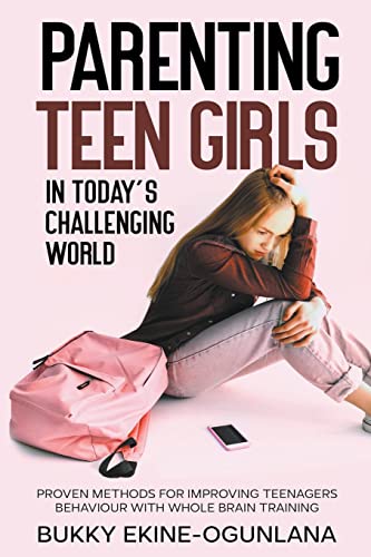 Parenting Teen Girls In Today'S Digital World: A Practical Guide To Supporting Their Growth, Confidence, And Well-Being: 4 (The Parenting Book Series 
