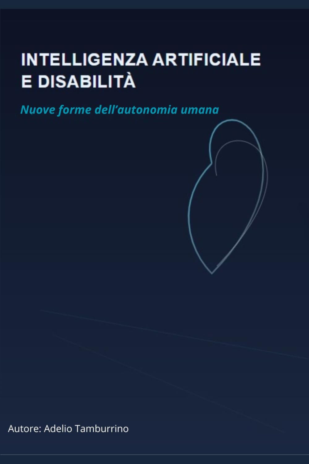 INTELLIGENZA ARTIFICIALE E DISABILITA’: Nuove Forme Dell’autonomia Umana (Scuola in Pratica)