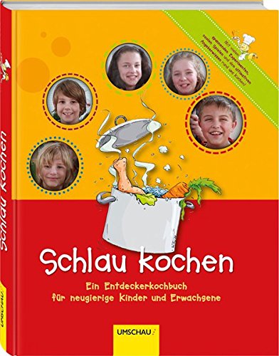 Preisvergleich Produktbild Schlau kochen: Ein Entdeckerkochbuch für neugierige Kinder und Erwachsene