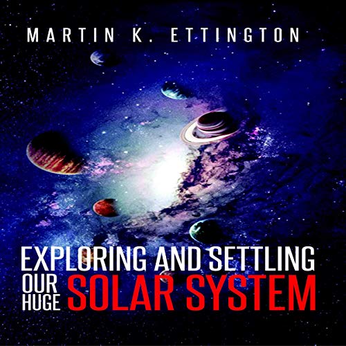 Exploring and Settling Our Huge Solar System by Martin K. Ettington episode artwork