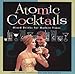 Atomic Cocktails: Mixed Drinks for Modern Times