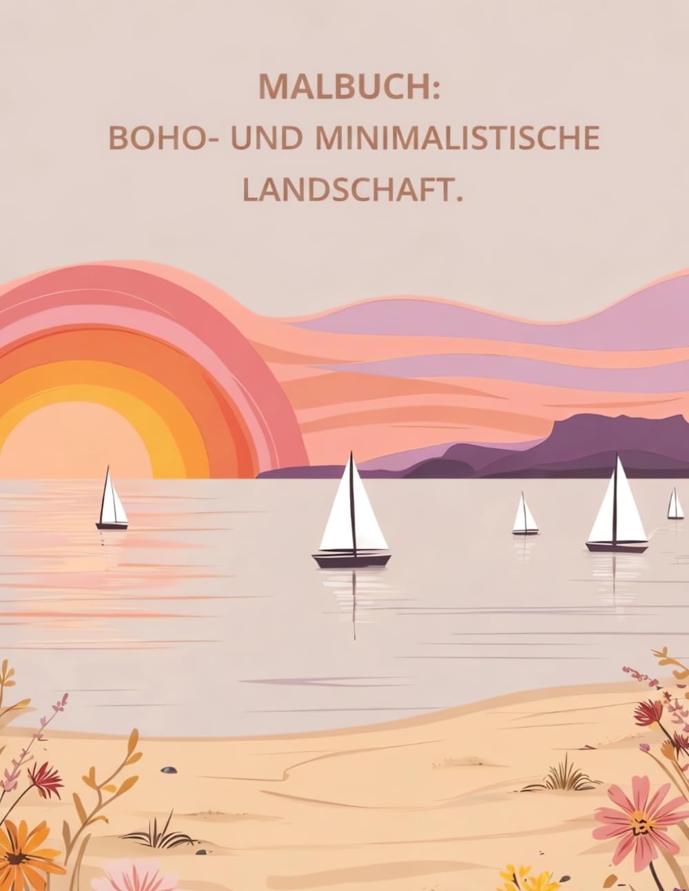 MALBUCH: BOHO- UND MINIMALISTISCHE LANDSCHAFTEN: Entspannende Naturmotive für Stressabbau und kreative Auszeiten