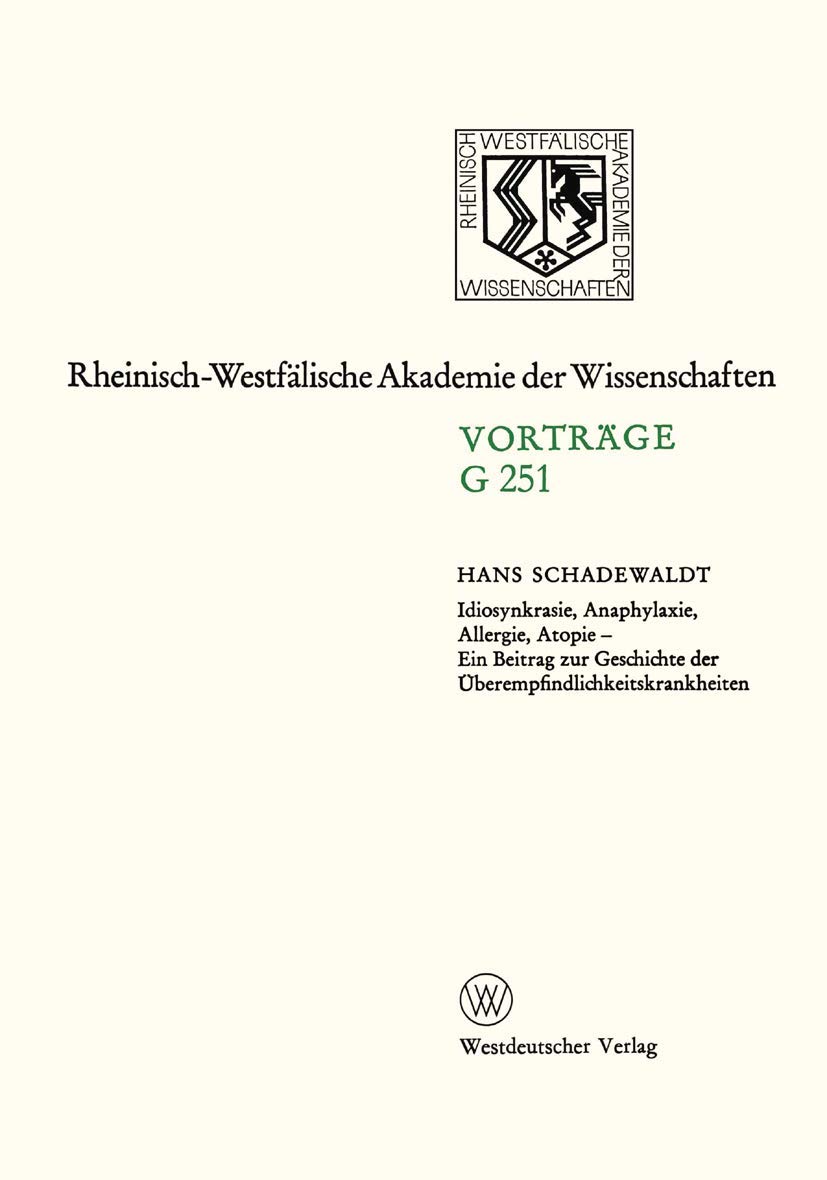 Idiosynkrasie, Anaphylaxie, Allergie, Atopie: Ein Beitrag Zur Geschichte Der Uberempfindlichkeitskrankheiten (Geisteswissenschaften, Vortrage / . . . ... Akademie der Wissenschaften, 251, Band 251)