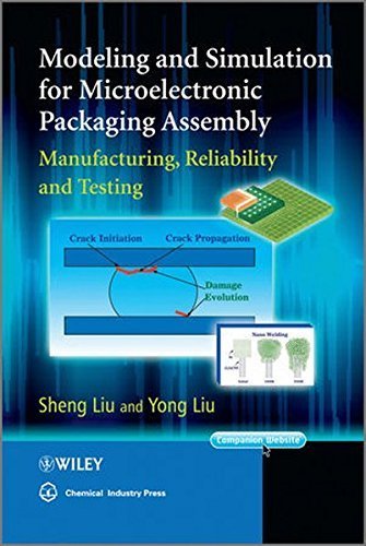 Modeling and Simulation for Microelectronic Packaging Assembly: Manufacturing, Reliability and Testing by Sheng Liu (2011-05-17)