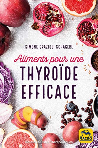 Télécharger Aliments pour une thyroïde efficace: Soigner hypothyroïdie, hyperthyroïdie et autres dysfonctionn Gratuit