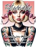 Tintenblüten: Florale Porträts, moderne Eleganz & tätowierte Schönheiten – 78 kunstvolle Illustrationen zum Ausmalen