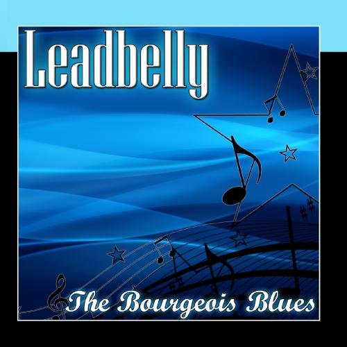 Leadbelly The Bourgeois Blues Music