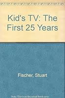 Kid's TV: The First 25 Years 0871967952 Book Cover