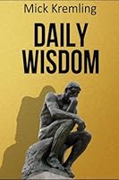 Daily Wisdom: 365 Best Motivational Quotes, Inspirational Quotes, Ancient Sayings and Proverbs To Make You Think (Philosophy Quotes, Motivation, Quotes of Wisdom) 1535442085 Book Cover